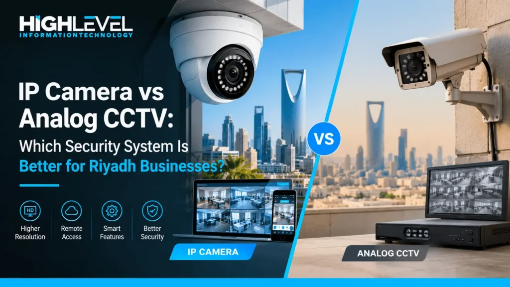 IP Camera vs Analog CCTV: Which Security System Is Better for Riyadh Businesses?
